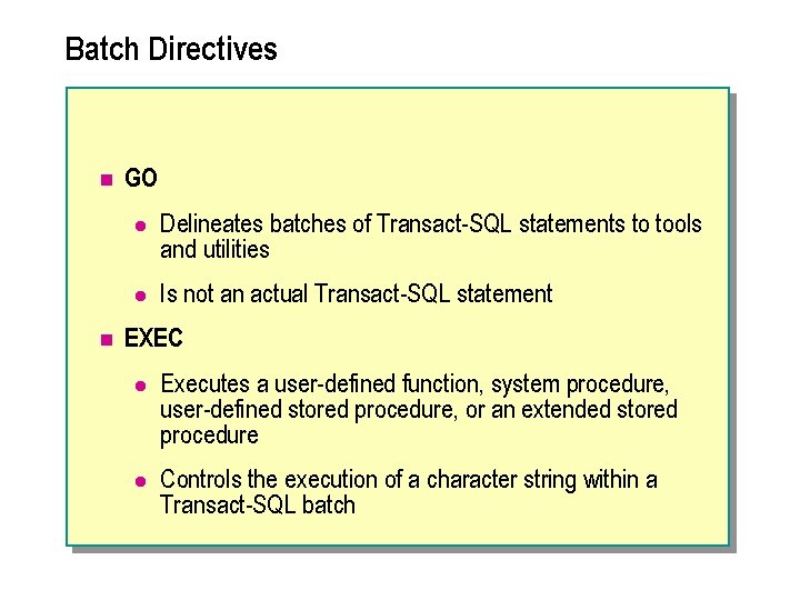 Batch Directives n n GO l Delineates batches of Transact-SQL statements to tools and