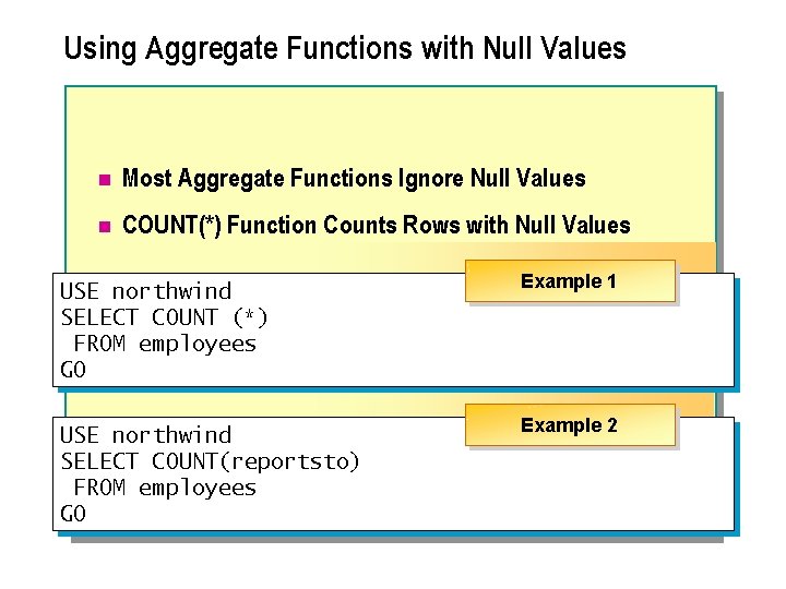 Using Aggregate Functions with Null Values n Most Aggregate Functions Ignore Null Values n