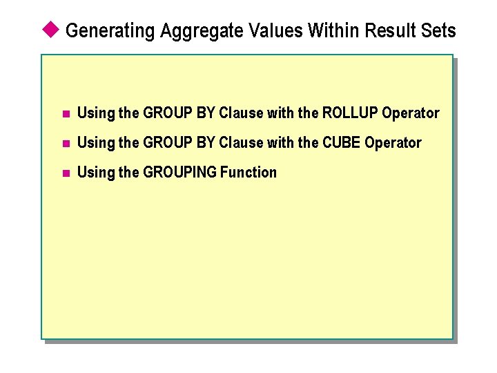 u Generating Aggregate Values Within Result Sets n Using the GROUP BY Clause with
