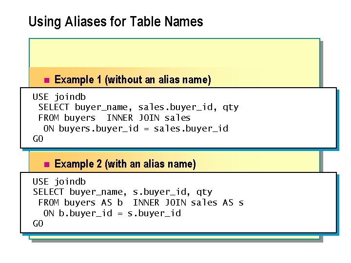 Using Aliases for Table Names n Example 1 (without an alias name) USE joindb