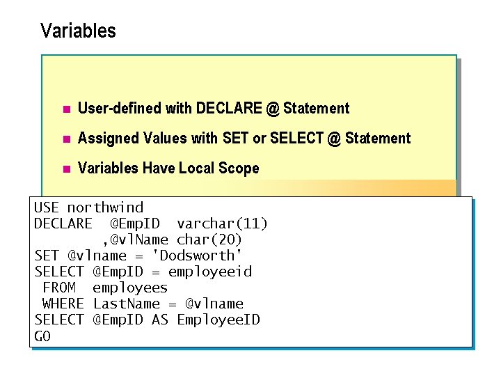 Variables n User-defined with DECLARE @ Statement n Assigned Values with SET or SELECT