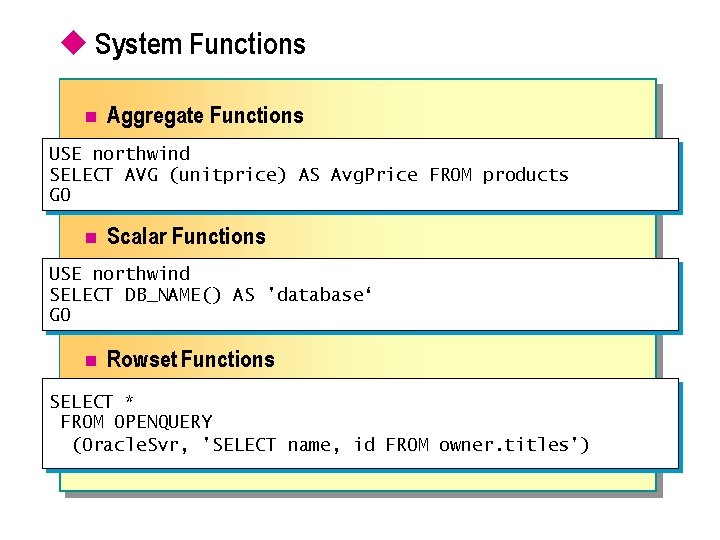 u System Functions n Aggregate Functions USE northwind SELECT AVG (unitprice) AS Avg. Price