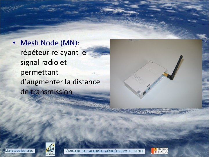  • Mesh Node (MN): répéteur relayant le signal radio et permettant d’augmenter la