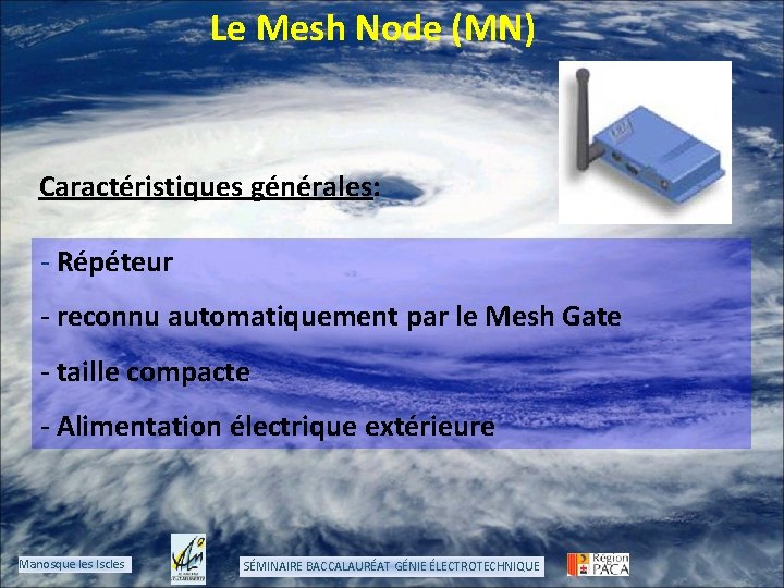 Le Mesh Node (MN) Caractéristiques générales: - Répéteur - reconnu automatiquement par le Mesh