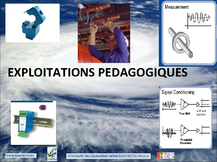 EXPLOITATIONS PEDAGOGIQUES Manosque les Iscles SÉMINAIRE BACCALAURÉAT GÉNIE ÉLECTROTECHNIQUE 