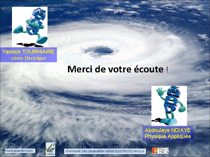 Yannick TOURNIAIRE Génie Electrique Merci de votre écoute ! Abdoulaye NDIAYE Physique Appliquée Manosque