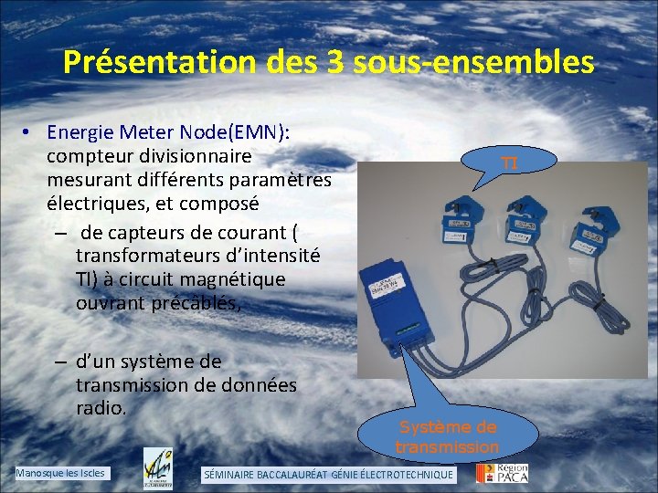 Présentation des 3 sous-ensembles • Energie Meter Node(EMN): compteur divisionnaire mesurant différents paramètres électriques,