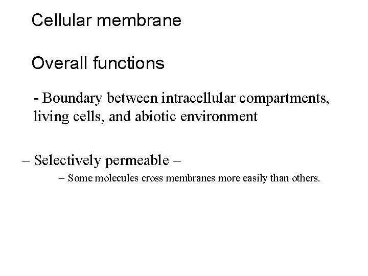 Cellular membrane Overall functions - Boundary between intracellular compartments, living cells, and abiotic environment