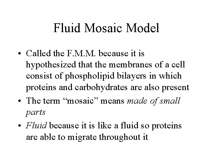 Fluid Mosaic Model • Called the F. M. M. because it is hypothesized that