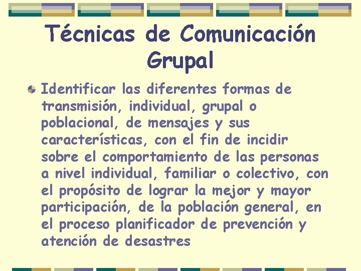Técnicas de Comunicación Grupal Identificar las diferentes formas de transmisión, individual, grupal o poblacional,