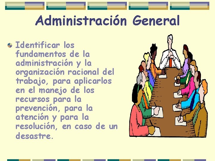 Administración General Identificar los fundamentos de la administración y la organización racional del trabajo,