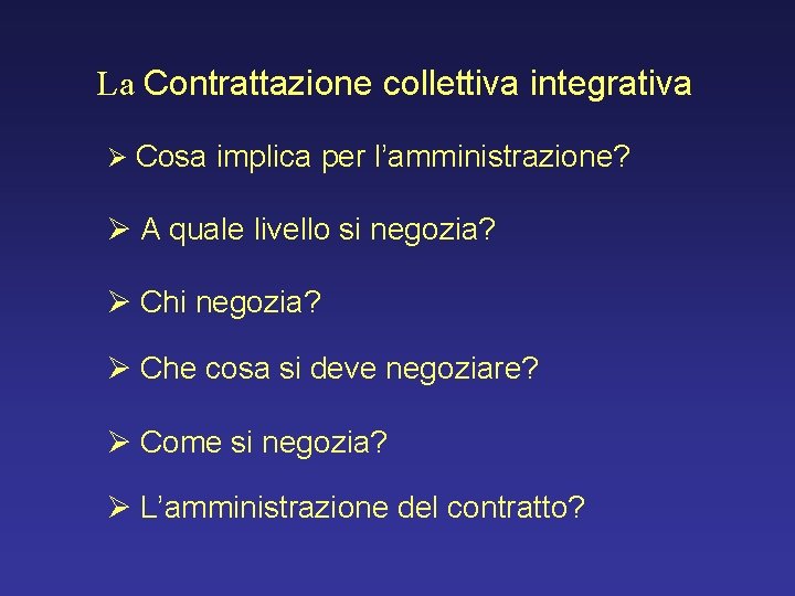 La Contrattazione collettiva integrativa Ø Cosa implica per l’amministrazione? Ø A quale livello si