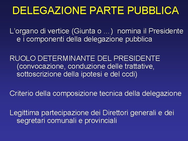 DELEGAZIONE PARTE PUBBLICA L’organo di vertice (Giunta o …) nomina il Presidente e i