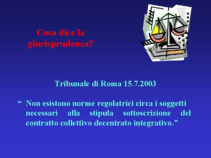 Cosa dice la giurisprudenza? Tribunale di Roma 15. 7. 2003 “ Non esistono norme