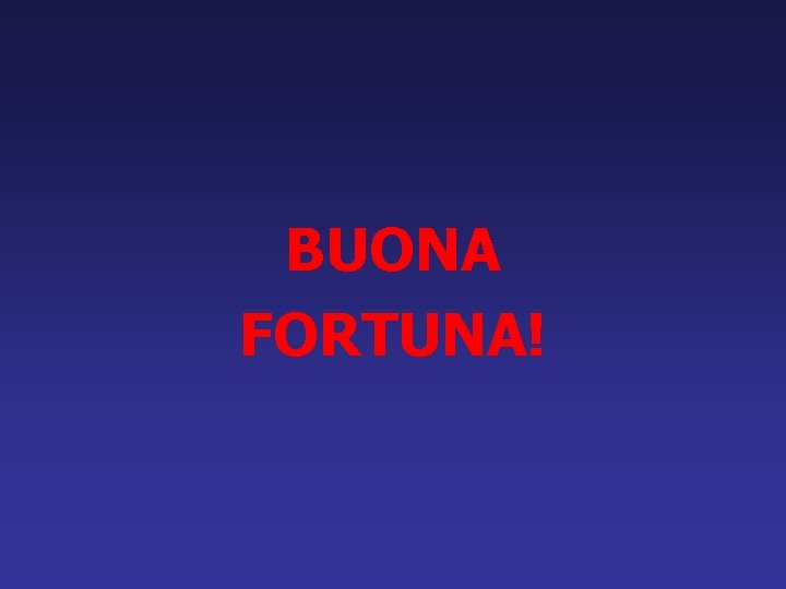 BUONA FORTUNA! 