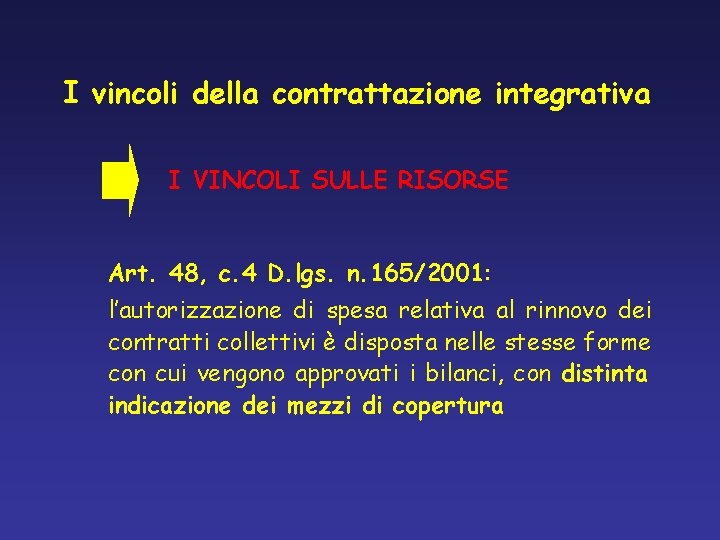 I vincoli della contrattazione integrativa I VINCOLI SULLE RISORSE Art. 48, c. 4 D.