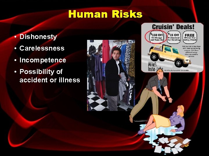Human Risks • Dishonesty • Carelessness • Incompetence • Possibility of accident or illness