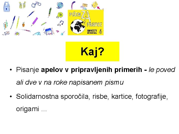 Kaj? • Pisanje apelov v pripravljenih primerih - le poved ali dve v na