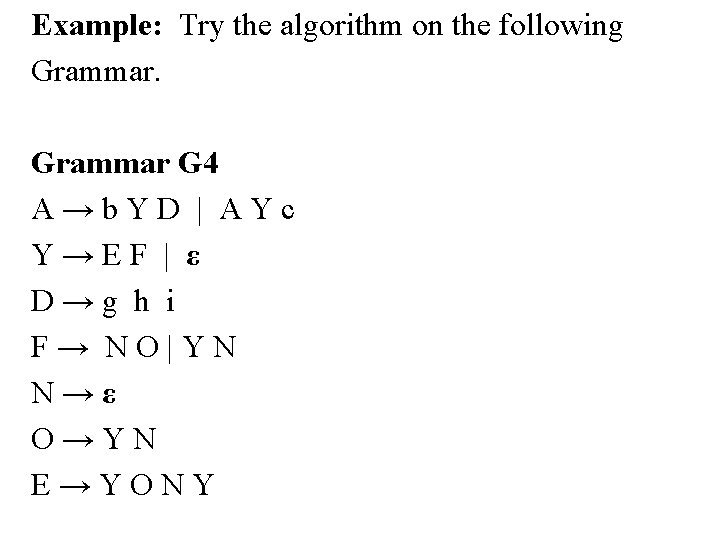 Example: Try the algorithm on the following Grammar G 4 A→b. YD | AYc