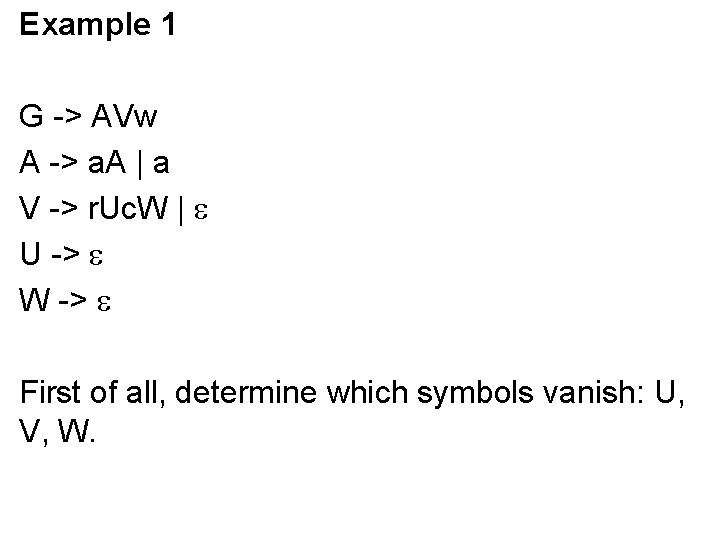 Example 1 G -> AVw A -> a. A | a V -> r.