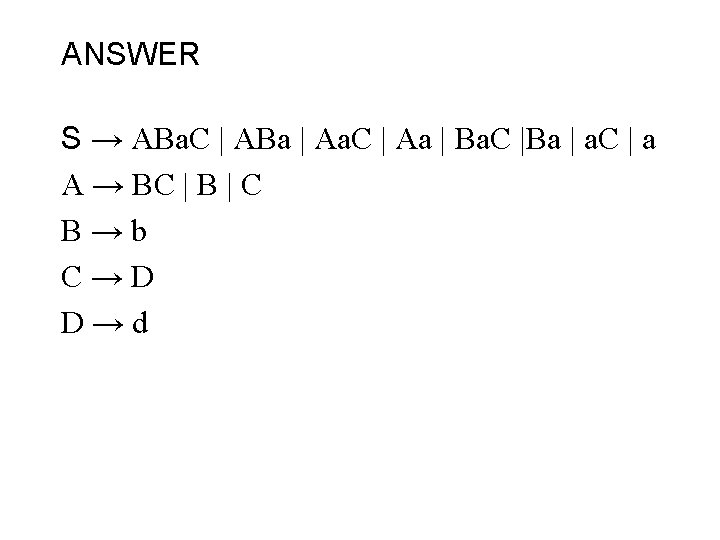 ANSWER S → ABa. C | ABa | Aa. C | Aa | Ba.