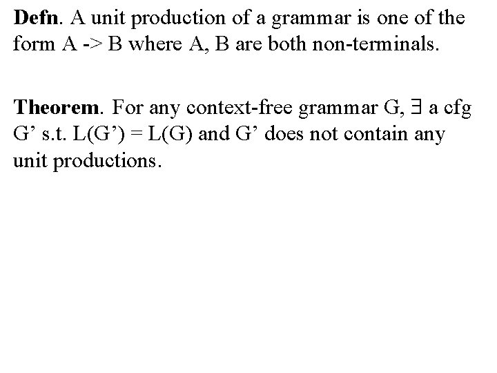 Defn. A unit production of a grammar is one of the form A ->