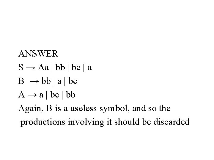 ANSWER S → Aa | bb | bc | a B → bb |