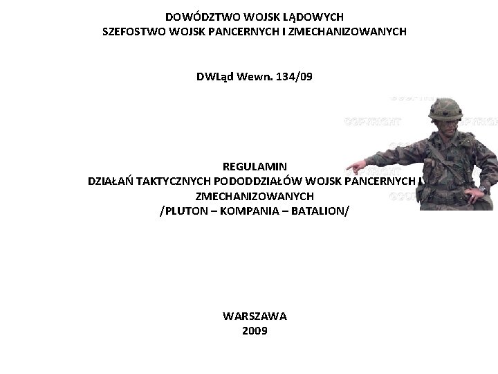 DOWÓDZTWO WOJSK LĄDOWYCH SZEFOSTWO WOJSK PANCERNYCH I ZMECHANIZOWANYCH DWLąd Wewn. 134/09 REGULAMIN DZIAŁAŃ TAKTYCZNYCH