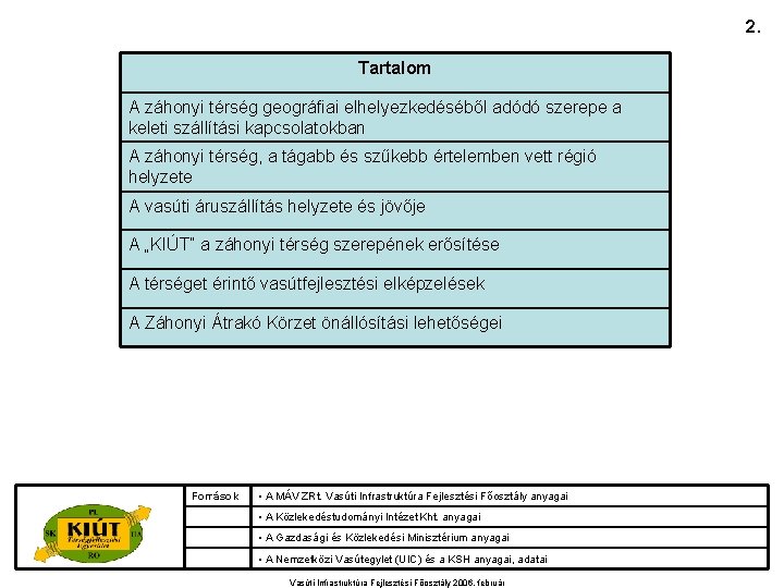 2. Tartalom A záhonyi térség geográfiai elhelyezkedéséből adódó szerepe a keleti szállítási kapcsolatokban A
