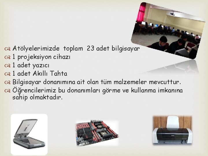  Atölyelerimizde toplam 23 adet bilgisayar 1 projeksiyon cihazı 1 adet yazıcı 1 adet