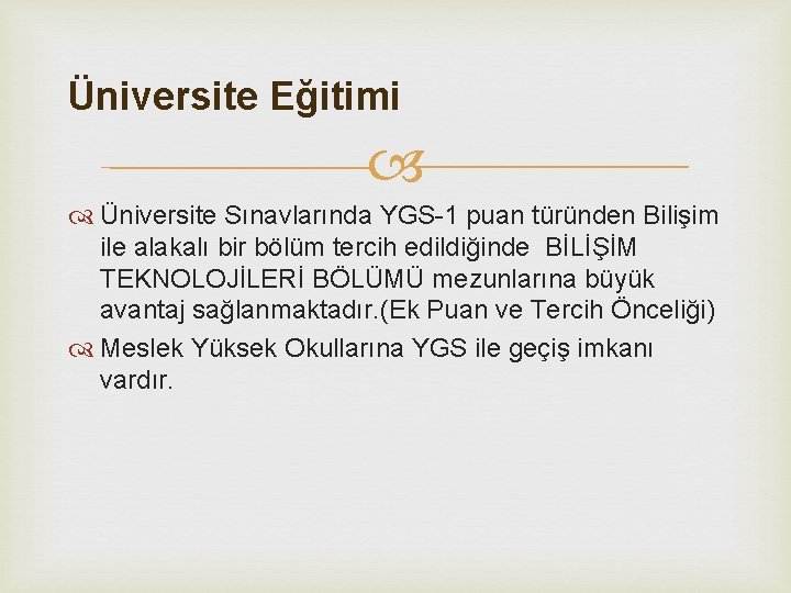 Üniversite Eğitimi Üniversite Sınavlarında YGS-1 puan türünden Bilişim ile alakalı bir bölüm tercih edildiğinde