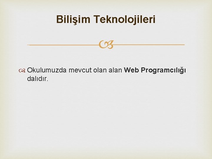 Bilişim Teknolojileri Okulumuzda mevcut olan alan Web Programcılığı dalıdır. 