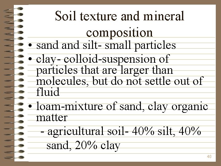 Soil texture and mineral composition • sand silt- small particles • clay- colloid-suspension of