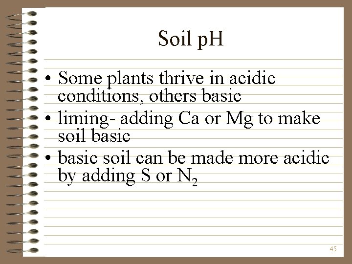 Soil p. H • Some plants thrive in acidic conditions, others basic • liming-