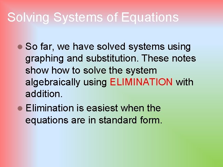 Solving Systems of Equations l So far, we have solved systems using graphing and