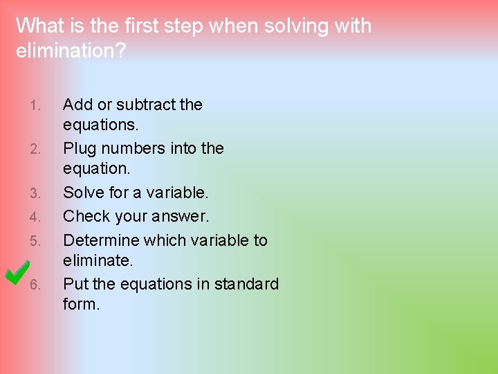 What is the first step when solving with elimination? 1. 2. 3. 4. 5.