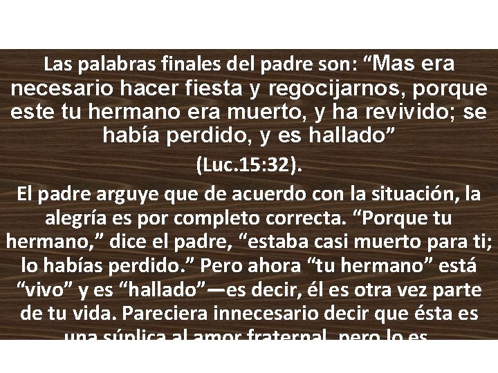 Las palabras finales del padre son: “Mas era necesario hacer fiesta y regocijarnos, porque