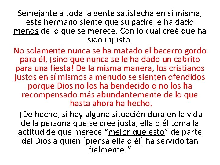 Semejante a toda la gente satisfecha en sí misma, este hermano siente que su