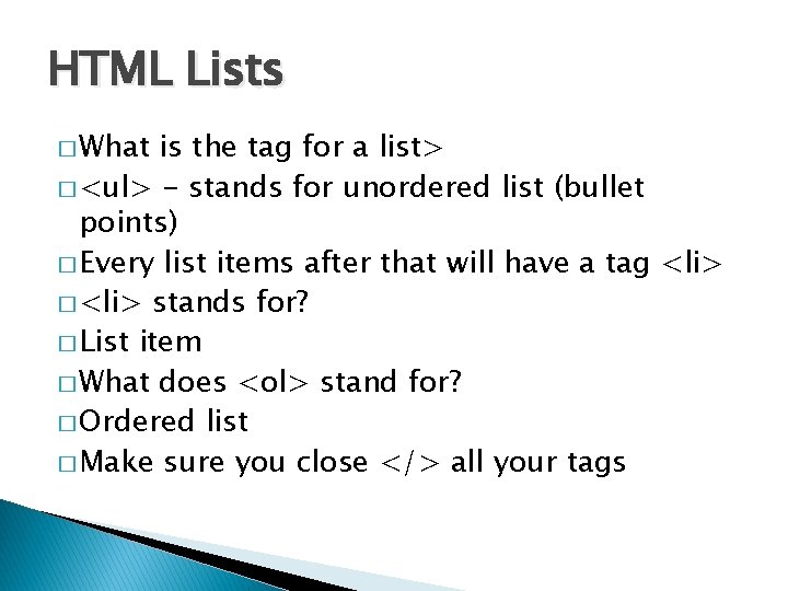 HTML Lists � What is the tag for a list> � <ul> - stands HTML Lists � What is the tag for a list> � <ul> - stands