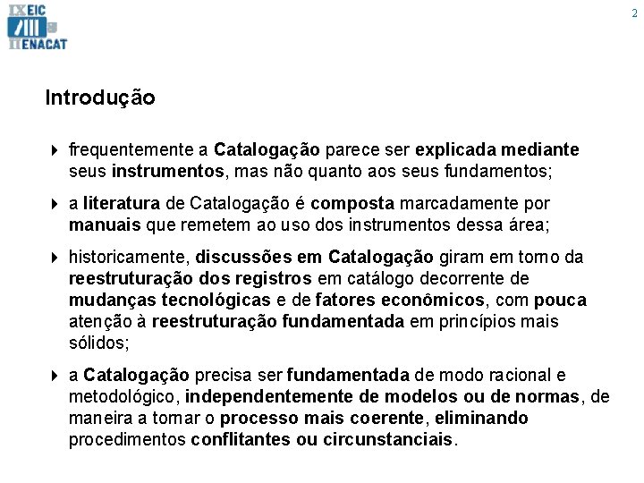 2 Introdução 4 frequentemente a Catalogação parece ser explicada mediante seus instrumentos, mas não