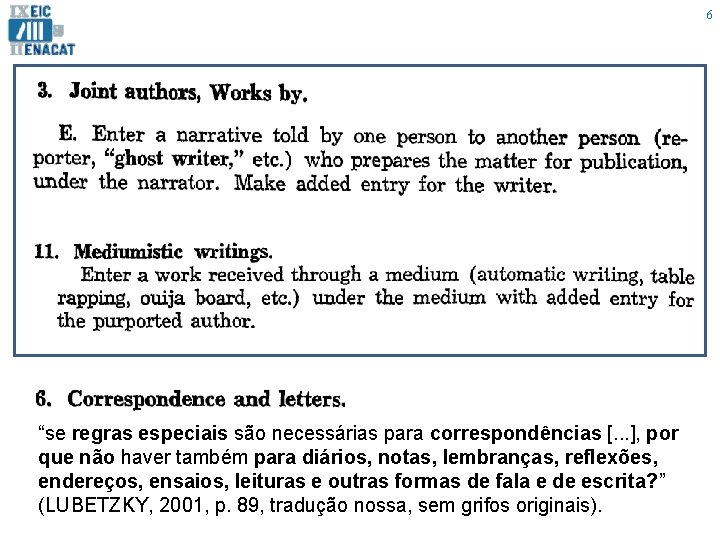 6 “se regras especiais são necessárias para correspondências [. . . ], por que