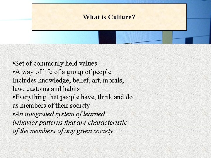 What is Culture? • Set of commonly held values • A way of life