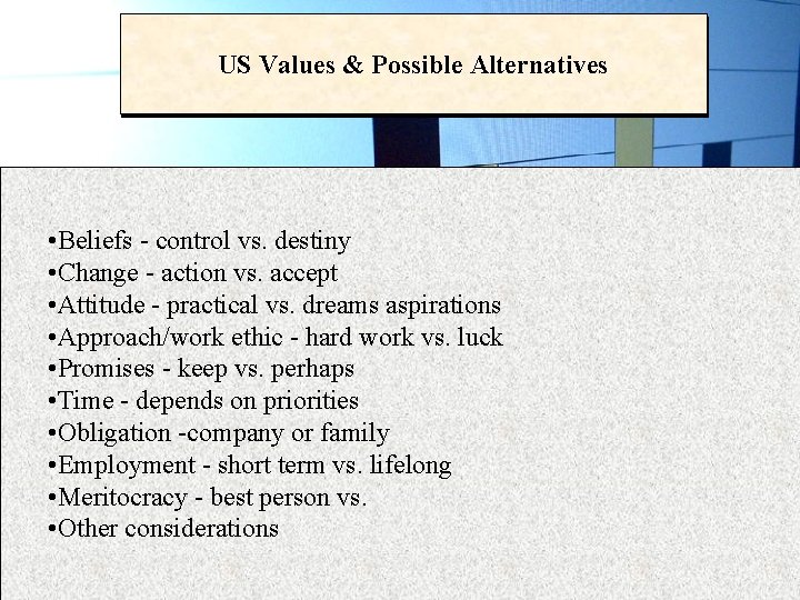 US Values & Possible Alternatives • Beliefs - control vs. destiny • Change -
