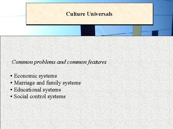 Culture Universals Common problems and common features • Economic systems • Marriage and family