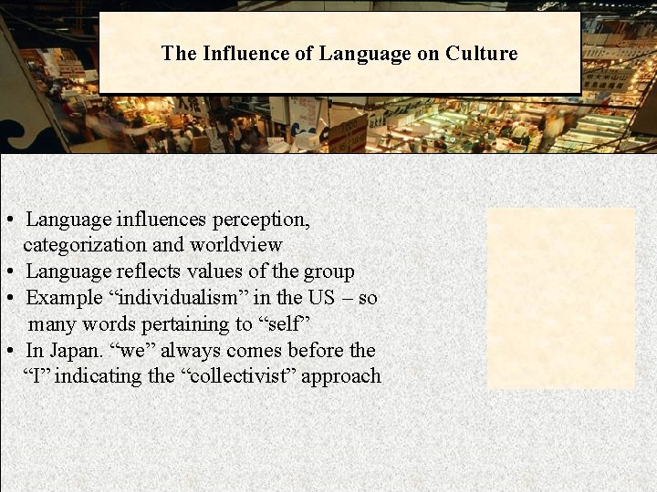 The Influence of Language on Culture • Language influences perception, categorization and worldview •