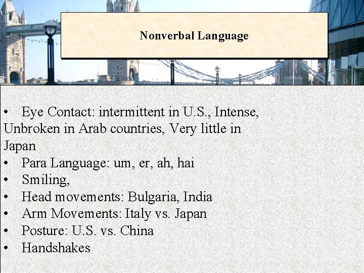 Nonverbal Language • Eye Contact: intermittent in U. S. , Intense, Unbroken in Arab