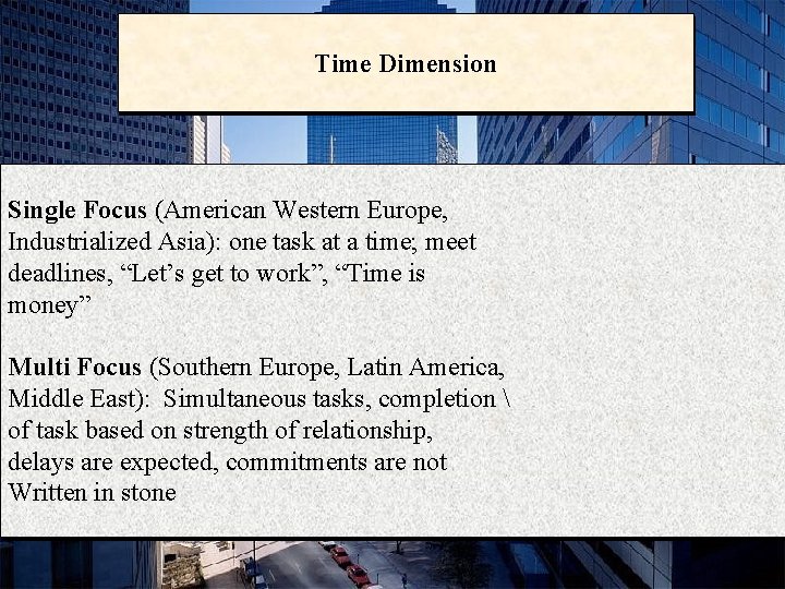 Time Dimension Single Focus (American Western Europe, Industrialized Asia): one task at a time;