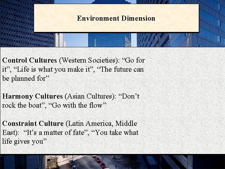 Environment Dimension Control Cultures (Western Societies): “Go for it”, “Life is what you make