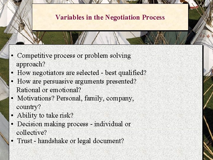 Variables in the Negotiation Process • Competitive process or problem solving approach? • How
