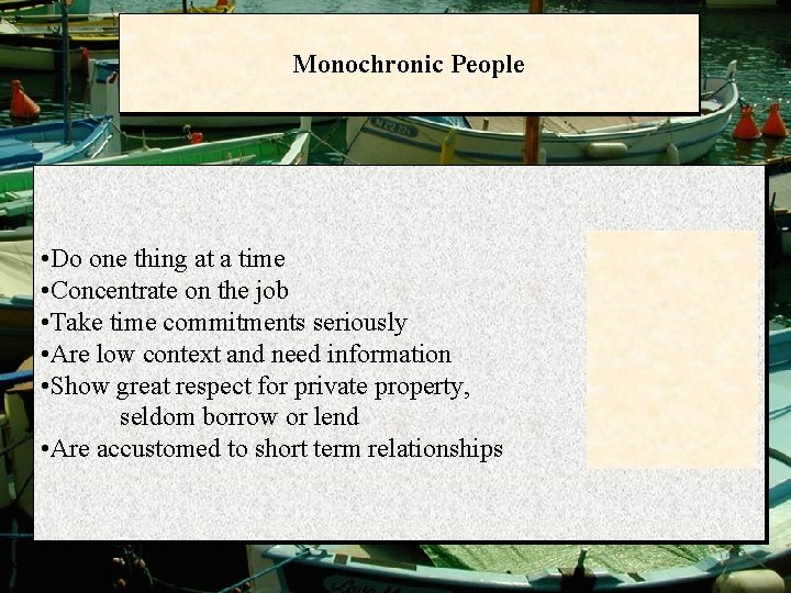 Monochronic People • Do one thing at a time • Concentrate on the job